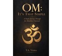 OM: It's That Simple: A Simple Journey Through the Māṇḍūkya Upanishad
