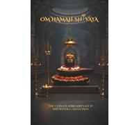 Om Namah Shivaya: The Ultimate Lord Shiva Stuti and Mantra Collection for Health, Wealth and Protection.