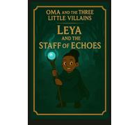 Oma and The Three Little Villains: Leya and The Staff of Echoes