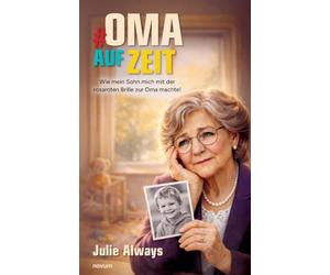 # Oma Auf Zeit: Wie mein Sohn mich mit der rosaroten Brille zur Oma machte!