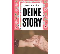 Oma erzähl deine Story: „Erinnerungen zum Aufschreiben - als Schatz für Generationen“