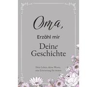 Oma, Erzähl Mir Deine Geschichte: Das Ausfüllbuch für Omas | Ein persönliches Erinnerungsbuch als Geschenk zu Geburtstag, Weihnachten oder einfach so