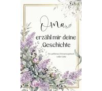 Oma, erzähl mir deine Geschichte: Ein hochwertiges Premium-Erinnerungsbuch in Farbe mit tiefgehenden Fragen