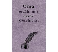 Oma, erzähl mir deine Geschichte: Ein persönliches Erinnerungsbuch zum Ausfüllen mit über 200 Fragen. Bewahre Lebensgeschichten, Familienmomente und Erinnerungen für kommende Generationen