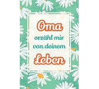 Oma, erzähl mir von deinem Leben: Deine Geschichte, unser Schatz - Ein Geschenk, um Erinnerungen lebendig zu halten und gemeinsam zu lachen