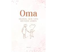 Oma erzähl mir von deinem Leben: Ein persönliches Ausfüllbuch mit über 200 Fragen - das perfekte Geschenk für Omas zum Erinnern & Weitergeben