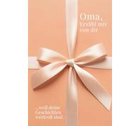 Oma, erzähl mir von dir - Das Oma Geschenk Buch: Das Ausfüllbuch für Omas zu Geburtstag, Weihnachten, Muttertag oder einfach so mit Platz für Erinnerungen, Fotos und Bonusteil für gemeinsame Zeit