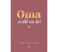 Oma, erzähl von dir! - Ein geführtes Ausfüllbuch mit inspirierenden Fragen und viel Raum für Bilder und Geschichten, die Omas Erinnerungen in einen Familienschatz verwandeln | Geschenk für Oma
