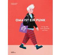 Oma ist ein Punk: Ein Tag voller Krach, Kreativität und Chaos