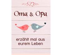 Oma & Opa, erzählt mal aus eurem Leben: 140 Fragen im Buch zum Ausfüllen für Großeltern - "Opa, Oma erzähl mal!"