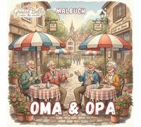 Oma & Opa Malbuch: Herzensmomente mit Großeltern - liebevolle Szenen voller Freude, Kreativität und Nostalgie