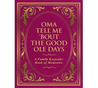 Oma Tell Me 'Bout the Good Ole Days: A Family Keepsake Book of Memories
