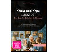 Oma und Opa Ratgeber: Das Buch für Großeltern für Einsteiger