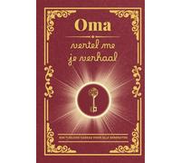 Oma, vertel me je verhaal: Een invulboek om herinneringen te bewaren, waarden door te geven en de familiebanden te versterken
