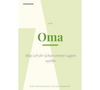 Oma - Was ich dir schon immer sagen wollte: Eine Erinnerung für die Ewigkeit: Persönliches Geschenkbuch zum Ausfüllen und Selbstgestalten | Das perfekte Dankeschön (ca. 18x25 cm)