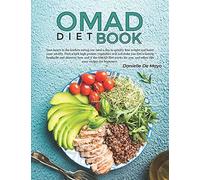 Omad Diet Book: Save Hours In The Kitchen Eating One Meal A Day To Quickly Lose Weight And Boost Your Vitality. Find Which High Protein Vegetables Will Not Make You Feel A Fasting Headache And Discove