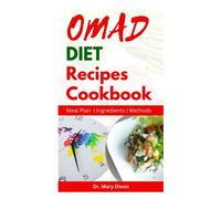 OMAD DIET RECIPES COOKBOOK: Learn How to Make Delectable Meals to Lose Weight and Stay Healthy on Intermittent Fasting