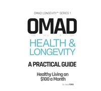 OMAD Health & Longevity - A Practical Guide: Healthy Living on $100 a Month | Eat Once. Live Longer. Spend Less. Autophagy Intermittent Fasting and Ketogenic OMAD Diet for Weight Loss and Anti-Aging