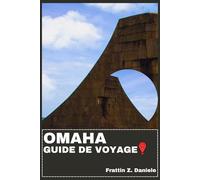 OMAHA GUIDE DE VOYAGE: Votre guide de voyage indispensable à Omaha : Attractions des quartiers, itinéraires astucieux, gastronomie et expériences locales