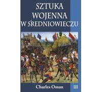 Oman, C : L'art de la guerre au Moyen Âge Volume 3