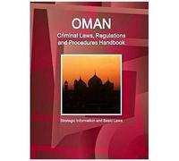 Oman Criminal Laws, Regulations And Procedures Handbook - Strategic Information And Basic Laws