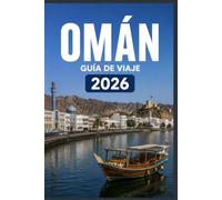 OMÁN GUÍA DE VIAJE 2026: Haz que cada momento cuente