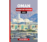 OMAN GUIDE DE VOYAGE 2025: Oman dévoilé : un voyage à travers le patrimoine et les merveilles naturelles