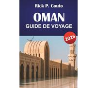OMAN GUIDE DE VOYAGE 2026: Découvrez montagnes, déserts, sites culturels et expériences culinaires locales dans la péninsule arabique