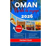 OMAN GUIDE DE VOYAGE 2026: Un voyage complet à travers d'anciens forts, de déserts époustouflants, de plages immaculées, d'une culture vibrante et de trésors cachés qui vous attendent de découvrir