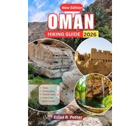 Oman Hiking Guide 2026: Discover Hidden Trails, Majestic Mountains, Desert wonders, Itineraries with Travel Tips