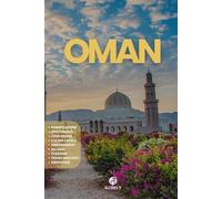 OMAN: La Guida. Pianificazione. Alloggi. Da Mascate a Salalah. Consigli e risorse utili per il tuo viaggio