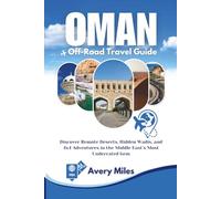 Oman Off-Road Travel Guide: Discover Remote Deserts, Hidden Wadis, and 4x4 Adventures in the Middle East’s Most Underrated Gem