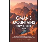 Oman’s Mountains Travel Guide 2026: The Ultimate Companion to Explore, Adventure, and Experience Oman’s Scenic Peaks, Culture, and Hidden Gems