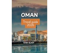OMAN TRAVEL BOOK: The Ultimate Adventure, Culture & Desert Escape Companion