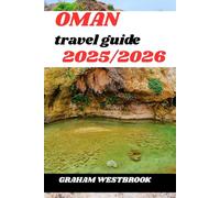 OMAN TRAVEL GUIDE 2025/2026: Oman Uncovered: A Traveler’s Guide to Hidden Gems and Local Culture