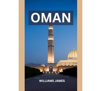 OMAN TRAVEL GUIDE 2025: A Soulful Journey Through Arabia’s Hidden Gem