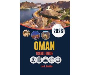 OMAN TRAVEL GUIDE 2026: A Practical Companion to Landscapes, Culture, and Authentic Experiences