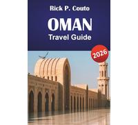OMAN TRAVEL GUIDE 2026: Discover Mountains, Desert, Cultural Sites, and Local Food Experiences in the Arabian Peninsula