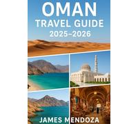OMAN TRAVEL GUIDE: Discover Hidden Gems, Cultural Treasures, and Breathtaking Landscapes with Essential Tips, Itineraries, Festivals, Local Secrets, Maps, and Travel Hacks for Families, Couples