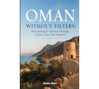 Oman Without Filters: Discovering A Journey Through Desert, Sea, and Tradition