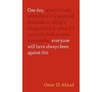 Omar El Akkad One Day, Everyone Will Have Always Been Against This (Relié)