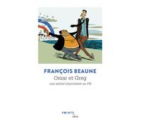 Omar et Greg Une amitié improbable au FN - François Beaune - Points - Poche - Roman