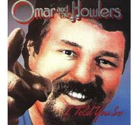 OMAR & HOWLERS - I Told You So