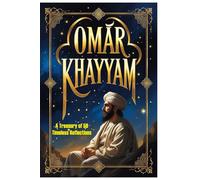 Omar Khayyam: A Treasury of 50 Timeless Reflections