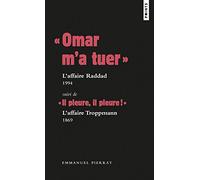 « Omar m’a tuer » : l’affaire Raddad, 1994 Suivi de « Il pleure, il pleure ! » : l’affaire Troppmann, 1869