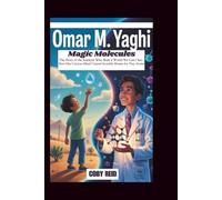 OMAR M. YAGHI: Magic Molecules: The Story of the Scientist Who Built a World We Can’t See- How One Curious Mind Created Invisible Homes for Tiny Atoms
