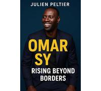 Omar Sy: Rising Beyond Borders: From the Streets of Trappes to Global Stardom - The Life, Laughter, and Legacy of France’s Most Beloved Actor