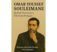 Omar Youssef Souleimane : Du Petit Terroriste a L'Ecrivain Francais Portrait d'un Ecile Devenu Voix Litteraire