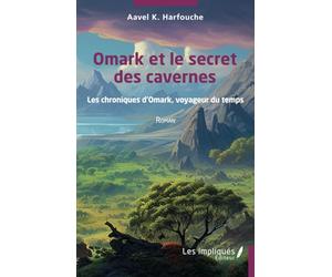 Omark et le secret des cavernes: Les chroniques d’Omark, voyageur du temps