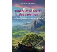 Omark et le secret des cavernes Les chroniques d’Omark, voyageur du temps - Aavel K. Harfouche - Les Impliqués - broché - Roman
